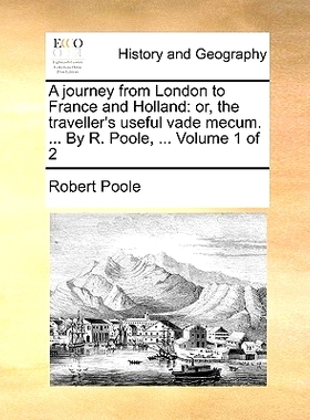 预订 A Journey from London to France and Holland: Or, the Traveller’s Useful Vade Mecum. ... by R. Poole, ... Volume 1