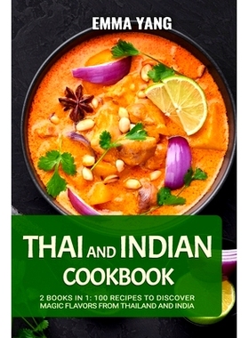 预订 Thai And Indian Cookbook: 2 Books In 1: 100 Recipes to discover magic flavors from Thailand and India: 979887928082