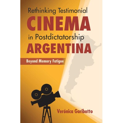 预订 Rethinking Testimonial Cinema in Postdictatorship Argentina: Beyond Memory Fatigue 重新思考阿根廷独裁的见证电影：*