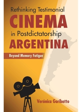 预订 Rethinking Testimonial Cinema in Postdictatorship Argentina: Beyond Memory Fatigue 重新思考阿根廷独裁的见证电影：*