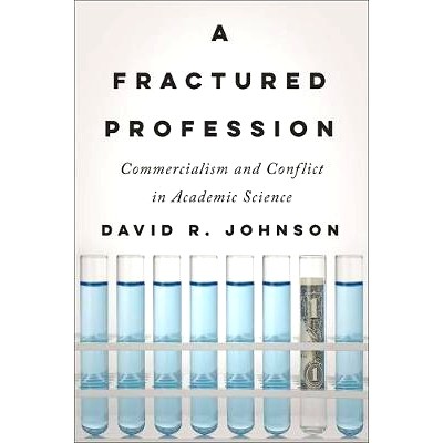 预订 A Fractured Profession: Commercialism and Conflict in Academic Science 破碎的职业：学术科学中的商业主义与冲突: 9781