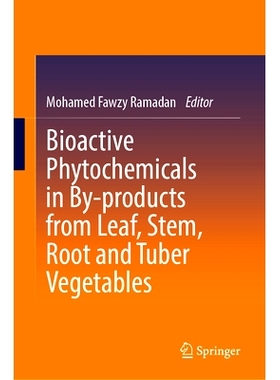 预订 Bioactive Phytochemicals in By-products from Leaf, Stem, Root and Tuber Vegetables 叶、茎、根与块茎类蔬菜副产品的生