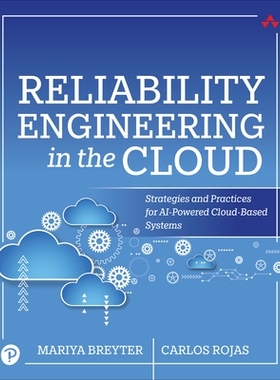 预订 Reliability Engineering in the Cloud: Strategies and Practices for AI-Powered Cloud-Based Systems: 9780135395790