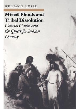 预订 Mixed-Bloods and Tribal Dissolution: Charles Curtis and the Quest for Indian Identity: 9780700603954