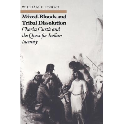 预订 Mixed-Bloods and Tribal Dissolution: Charles Curtis and the Quest for Indian Identity: 9780700603954