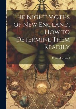 [预订]The Night Moths of New England, how to Determine Them Readily 9781021418968