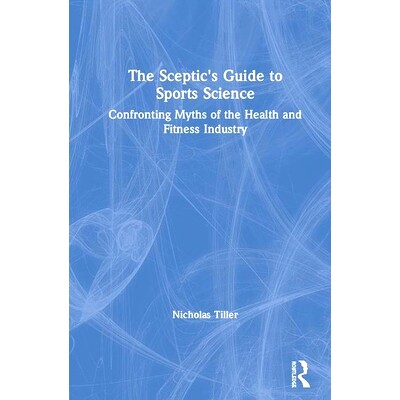 预订 The Skeptic’s Guide to Sports Science: Confronting Myths of the Health and Fitness Industry 怀疑论者体育科学指南：