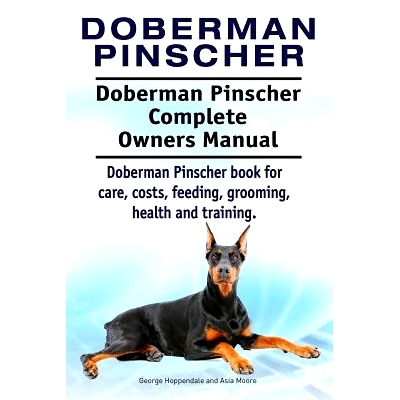 预订 Doberman Pinscher. Doberman Pinscher Complete Owners Manual. Doberman Pinscher book for care, costs, feeding, groom