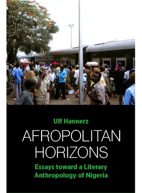 预订 Afropolitan Horizons: Essays toward a Literary Anthropology of Nigeria 非洲都市视野--尼日利亚文学人类学论文集: 9781