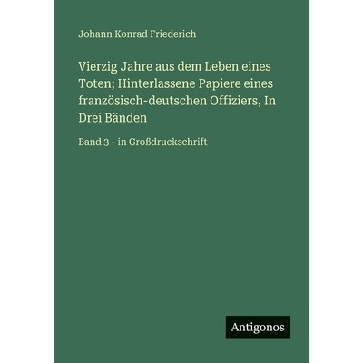 预订 Vierzig Jahre aus dem Leben eines Toten; Hinterlassene Papiere eines französisch-deutschen Offiziers, In Drei Bän