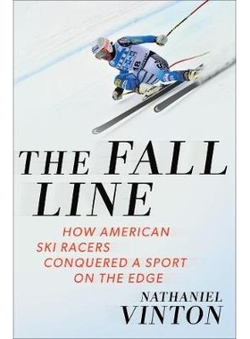 预订 The Fall Line: How American Ski Racers Conquered a Sport on the Edge 坠落线：美国滑雪运动员如何征服边缘运动: 978039