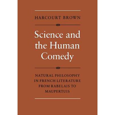 预订 Science and the Human Comedy: Natural Philosophy in French Literature from Rabelais to Maupertuis 科学与人间喜剧：
