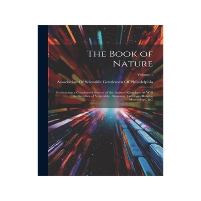 [预订]The Book of Nature: Embracing a Condensed Survey of the Animal Kingdom As Well As Sketches of Vegeta 9781021654526
