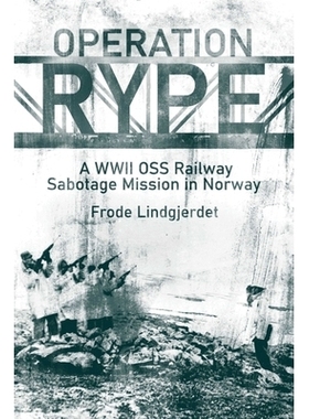 预订 Operation RYPE: A WWII OSS Railway Sabotage Mission in Norway RYPE行动：二战OSS在挪威的铁路破坏任务: 9781636241340