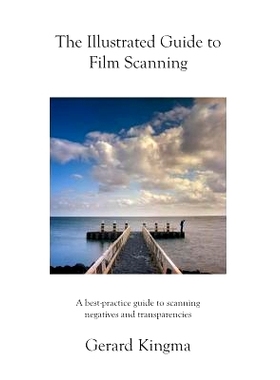 预订 The Illustrated Guide to Film Scanning: A Best-Practice Guide to Scanning Negatives and Transparencies: 97814841374