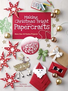 【预订】Making Christmas Bright with Papercrafts: More Than 40 Festive Projects!