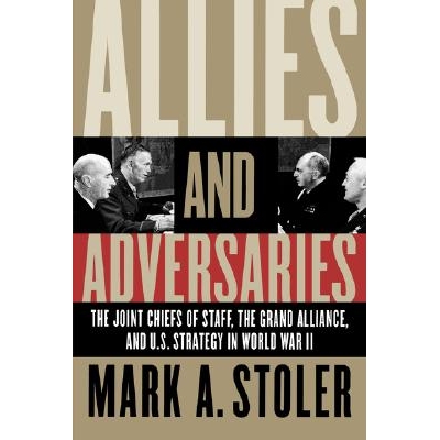 预订 Allies and Adversaries: The Joint Chiefs of Staff, the Grand Alliance, and Us Strategy in World War II: 97808078550
