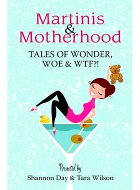 预订 Martinis & Motherhood: Tales of Wonder, Woe & WTF?!: 9780994768810