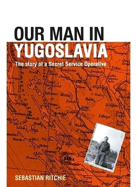 预订 Our Man in Yugoslavia: The Story of a Secret Service Operative 南斯拉夫秘密情报局人员：特务机关故事: 9780714684413
