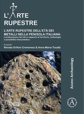 预订 L’arte rupestre dell’età dei metalli nella penisola italiana: localizzazione dei siti in rapporto al territorio,