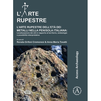预订 L’arte rupestre dell’età dei metalli nella penisola italiana: localizzazione dei siti in rapporto al territorio,