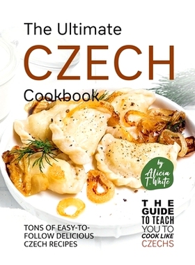 预订 The Ultimate Czech Cookbook: Tons of Easy-to-Follow Delicious Czech Recipes: 9798373100328