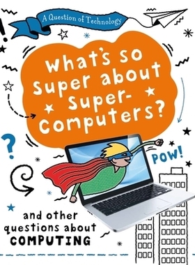 预订 A Question of Technology: What’s So Super about Supercomputers?: And other questions about computers: And other qu