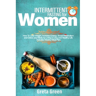 预订 Intermittent Fasting for Women: How To Lose Weight, Increase Energy, Boost Metabolism And Detox Your Body By Living