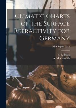 [预订]Climatic Charts of the Surface Refractivity for Germany; NBS Report 5588 9781014721938
