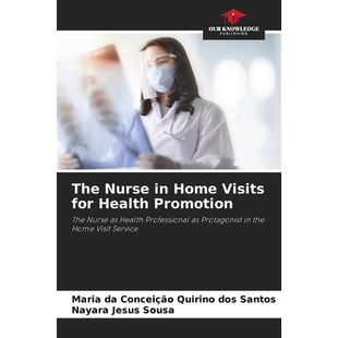 预订 The Nurse in Home Visits for Health Promotion: The Nurse as Health Professional as Protagonist in the Home Visit Se