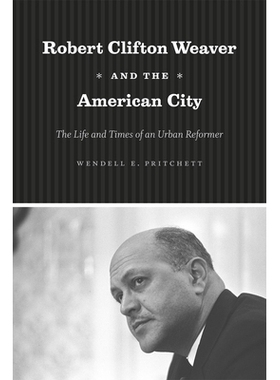 预订 Robert Clifton Weaver and the American City: The Life and Times of an Urban Reformer 韦弗传略: 9780226684482