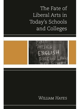 预订 The Fate of Liberal Arts in Today’s Schools and Colleges 自由艺术在今日的学校和大学的命运: 9781475817782