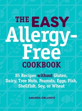 预订 The Easy Allergy-Free Cookbook: 85 Recipes Without Gluten, Dairy, Tree Nuts, Peanuts, Eggs, Fish, Shellfish, Soy, o