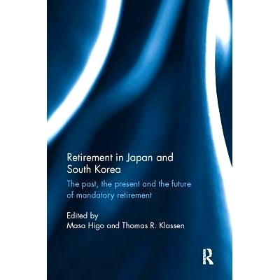 预订 Retirement in Japan and South Korea: The past, the present and the future of mandatory retirement: 9781138067066