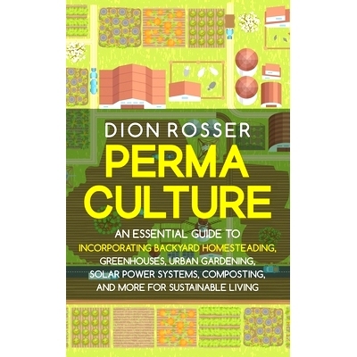 预订 Permaculture: An Essential Guide to Incorporating Backyard Homesteading, Greenhouses, Urban Gardening, Solar Power