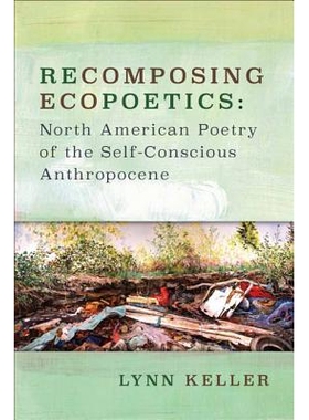 预订 Recomposing Ecopoetics: North American Poetry of the Self-Conscious Anthropocene 重构生态诗学：自我意识的人类世的北