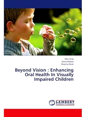 预订 Beyond Vision : Enhancing Oral Health In Visually Impaired Children *视力:改善视障儿童的口腔健康: 9786207455331