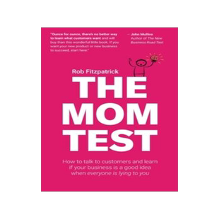 预订 The Mom Test: How to talk to customers & learn if your business is a good idea when everyone is lyin 9781492180746