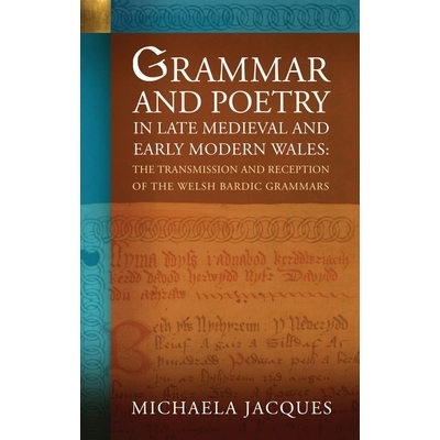 预订 Grammar and Poetry in Late Medieval and Early Modern Wales: The Transmission and Reception of the Welsh Bardic Gram