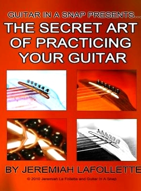 预订 The Secret Art of Practicing Your Guitar: Guitar In A Snap Presents...: 9781452851112