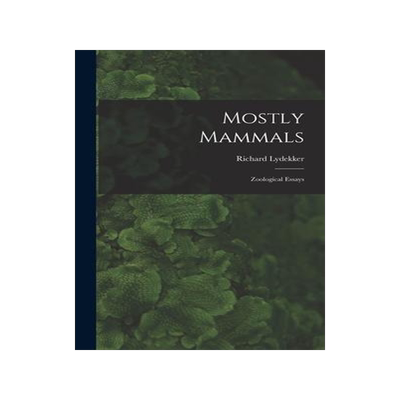 [预订]Mostly Mammals [microform]: Zoological Essays 9781015383760