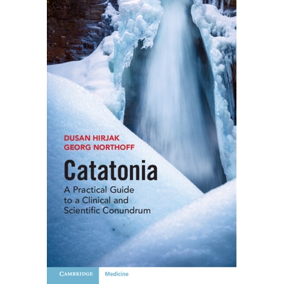 预订 Catatonia: A Practical Guide to a Clinical and Scientific Conundrum 紧张症：临床和科学难题的实用指南: 9781009450959