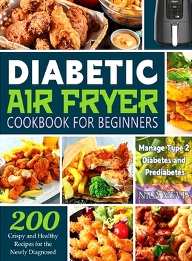 预订 Diabetic Air Fryer Cookbook for Beginners: 200 Crispy and Healthy Recipes for the Newly Diagnosed / Manage Type 2 D