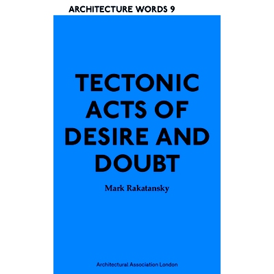 预订 Tectonic Acts of Desire and Doubt: Architectural Words 9: 9781907896156