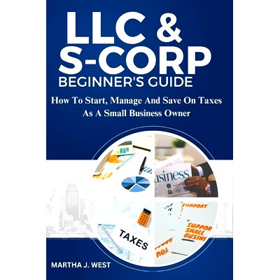 预订 LLC And S-corporation Beginner’s Guide: How To Start, Manage And Save On Taxes As A Small Business Owner: 97983328