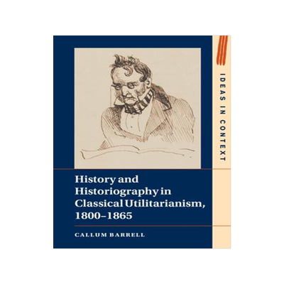 [预订]History and Historiography in Classical Utilitarianism, 1800–1865 9781316519073