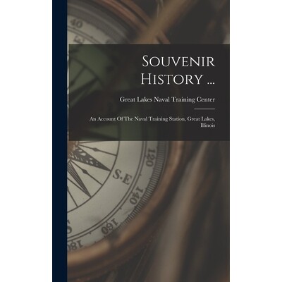 预订 Souvenir History ...: An Account Of The Naval Training Station, Great Lakes, Illinois 9781017270020