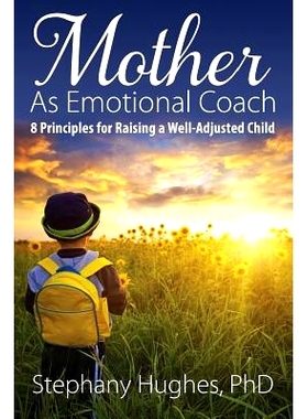 预订 Mother As Emotional Coach: 8 Principles for Raising a Well-Adjusted Child: 9781478737858