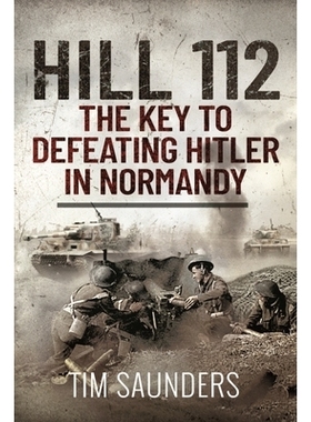 预订 Hill 112: The Key to Defeating Hitler in Normandy: 9781399010474