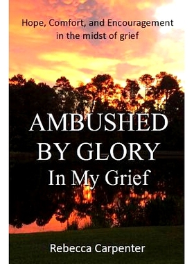 预订 Ambushed by Glory in My Grief: 9781941733851